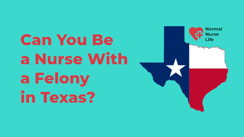 Can you be a nurse with a felony in Texas