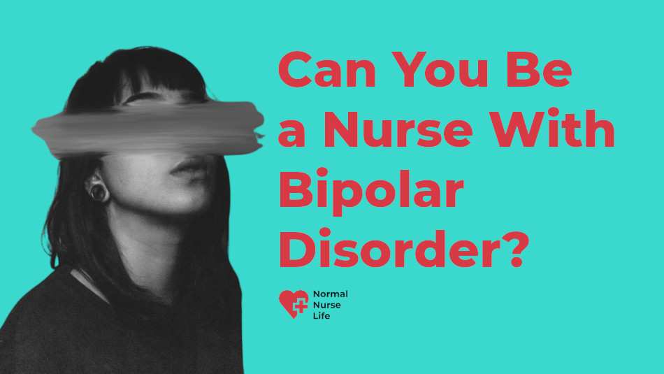 Can you be a nurse with bipolar disorder